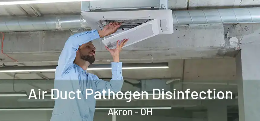 Air Duct Pathogen Disinfection Akron - OH