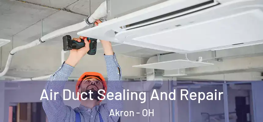 Air Duct Sealing And Repair Akron - OH