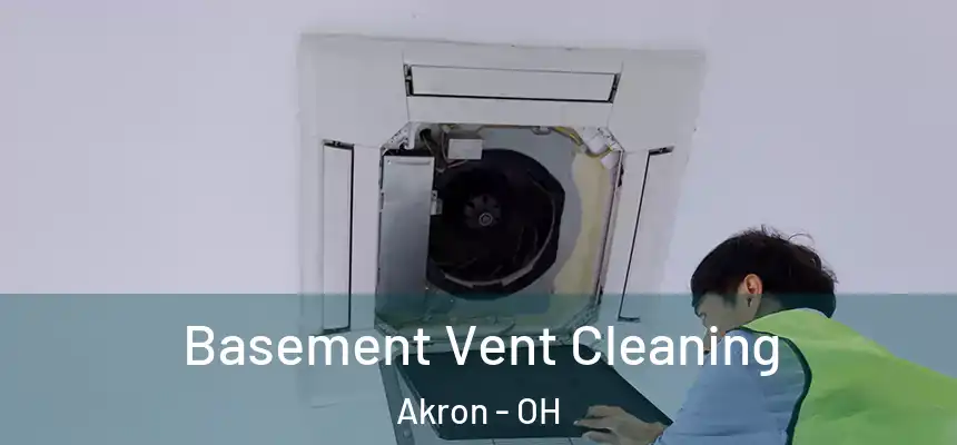 Basement Vent Cleaning Akron - OH
