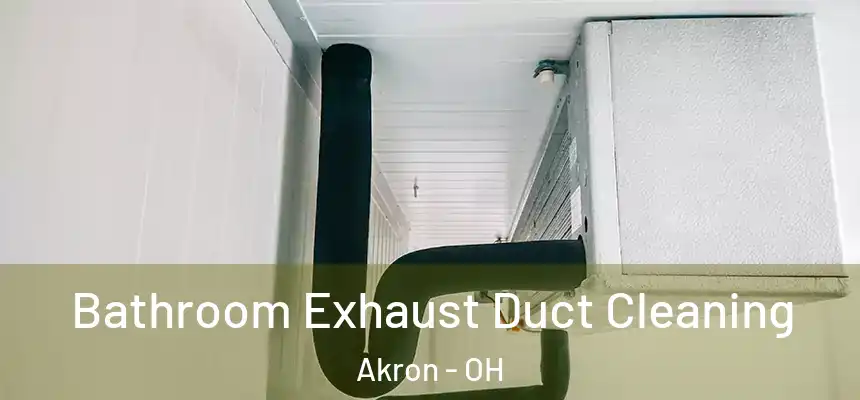 Bathroom Exhaust Duct Cleaning Akron - OH