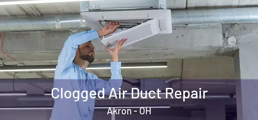 Clogged Air Duct Repair Akron - OH