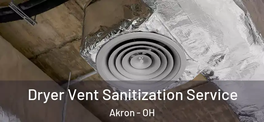 Dryer Vent Sanitization Service Akron - OH