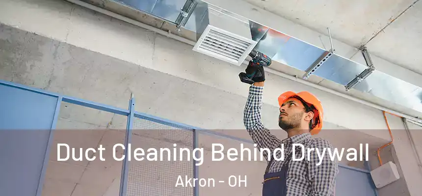 Duct Cleaning Behind Drywall Akron - OH