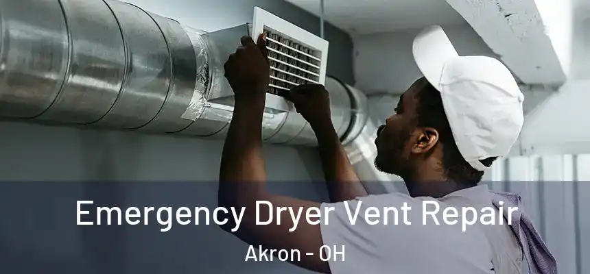Emergency Dryer Vent Repair Akron - OH