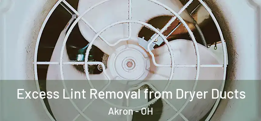 Excess Lint Removal from Dryer Ducts Akron - OH