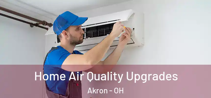 Home Air Quality Upgrades Akron - OH