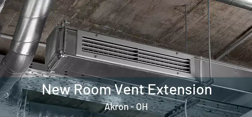 New Room Vent Extension Akron - OH