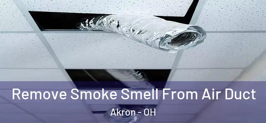 Remove Smoke Smell From Air Duct Akron - OH