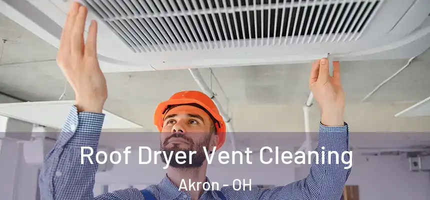 Roof Dryer Vent Cleaning Akron - OH