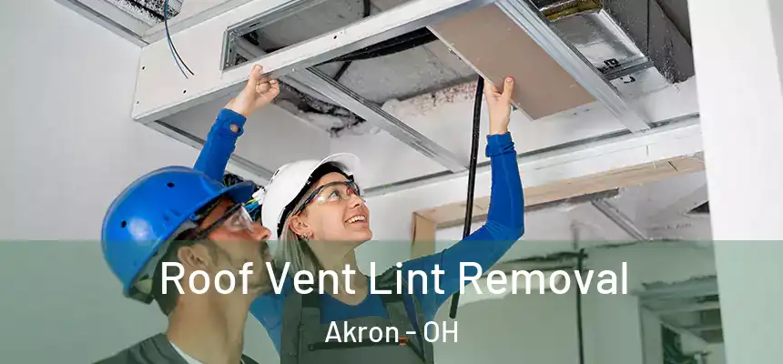 Roof Vent Lint Removal Akron - OH