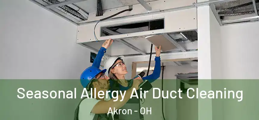 Seasonal Allergy Air Duct Cleaning Akron - OH